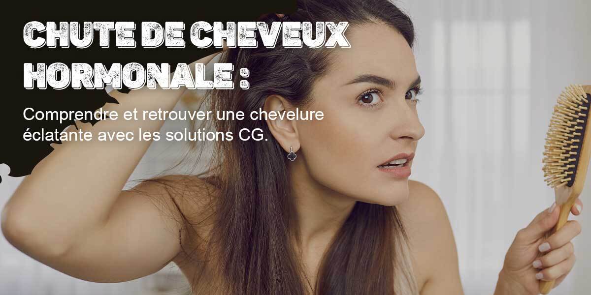 Comprendre la chute de cheveux hormonale et retrouver une chevelure éclatante avec les solutions CG.